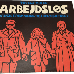 Troels Trier - Arbejdsløs: Dansk Fremmedarbejder I Sverige